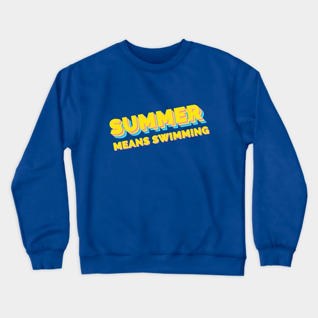 Summer means swimming Crewneck Sweatshirt by rakutenmallor